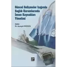 Güncel Gelişmeler Işığında Sağlık Kurumlarında İnsan Kaynakları Yönetimi