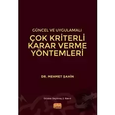 Güncel ve Uygulamalı Çok Kriterli Karar Verme Yöntemleri