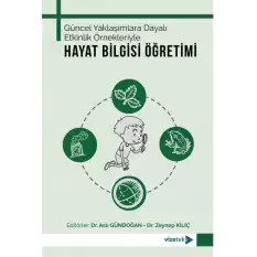 Güncel Yaklaşımlara Dayalı Etkinlik Örnekleriyle Hayat Bilgisi Öğretimi