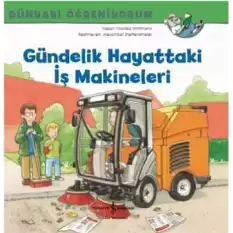 Gündelik Hayattaki iş Makineleri ; Dünyayı Öğreniyorum