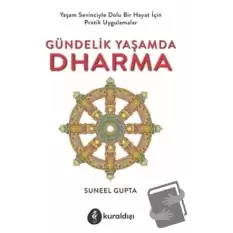 Gündelik Yaşamda Dharma; Yaşam Sevinciyle Dolu Bir Hayat İçin Pratik Uygulamalar