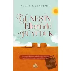 Güneşin Ellerinde Büyüdük