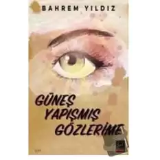 Güneş Yapışmış Gözlerime