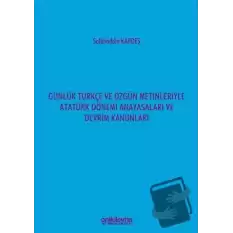 Günlük Türkçe ve Özgün Metinleriyle Atatürk Dönemi Anayasaları ve Devrim Kanunları