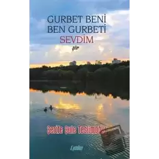 Gurbet Beni Ben Gurbeti Sevdim