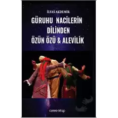 Güruhu Nacilerin Dilinden Özün Özü - Alevilik