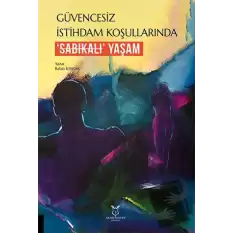 Güvencesiz İstihdam Koşullarında ‘Sabıkalı’ Yaşam