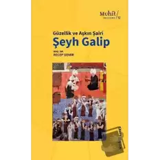 Güzellik ve Aşkın Şairi Şeyh Galip