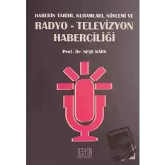 Haberin Tarihi, Kuramları, Söylemi ve Radyo-Televizyon Haberciliği