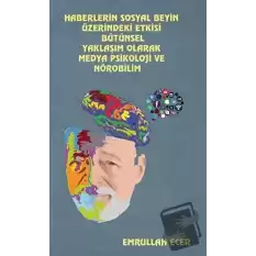 Haberlerin Sosyal Beyin Üzerindeki Etkisi Bütünsel Yaklaşım Olarak Medya Psikoloji Ve Nörobilim