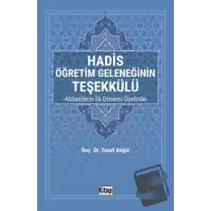 Hadis Öğretim Geleneğinin Teşekkülü Abbasilerin İlk Dönemi Özelinde-