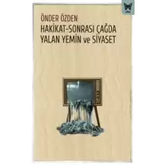 Hakikat-Sonrası Çağda Yalan Yemin ve Siyaset