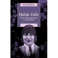 Halide Edib - Türk Modernleşmesi ve Feminizm