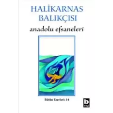 Halikarnas Balıkçısı - Anadolu Efsaneleri Bütün Eserleri 14