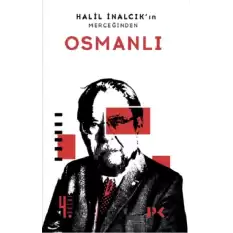 Halil İnalcıkın Merceğinden Osmanlı