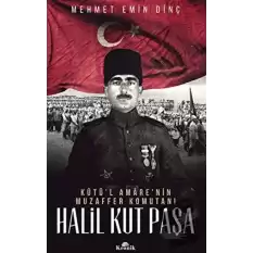 Halil Kut Paşa - Kut’ül Amarenin Muzaffer Komutanı