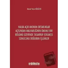 Halka Açık Anonim Ortaklıklar Açısından Malvarlığının Önemli Bir Bölümü Üzerinde Tasarruf Edilmesi Sonucunu Doğuran İşlemler