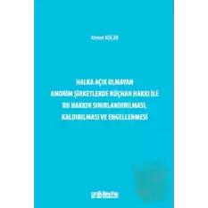 Halka Açık Olmayan Anonim Şirketlerde Rüçhan Hakkı ile Bu Hakkın Sınırlandırılması, Kaldırılması ve Engellenmesi (Ciltli)