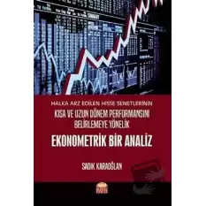 Halka Arz Edilen Hisse Senetlerinin Kısa ve Uzun Dönem Performansını Belirlemeye Yönelik Ekonometrik Bir Analiz