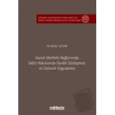 Hanefi Mezhebi Bağlamında İslam Hukukunda Havale Sözleşmesi ve Osmanlı Uygulaması İstanbul Üniversitesi Hukuk Fakültesi Kamu Hukuku Yüksek Lisans Tezleri Dizisi No: 24