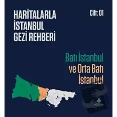 Haritalarla İstanbul Gezi Rehberi - Batı İstanbul ve Orta Batı İstanbul Cilt 01 (Ciltli)