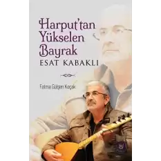 Harput’tan Yükselen Bayrak - Esat Kabaklı