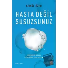 Hasta Değil Susuzsunuz