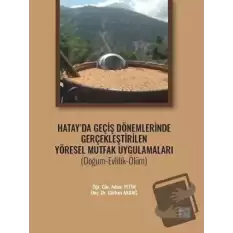 Hatay da Geçiş Dönemlerinde Gerçekleştirilen Yöresel Mutfak Uygulamaları (Doğum-Evlilik-Ölüm)