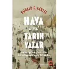 Hava Nasıl Tarih Yazar - Antikçağdan Günümüze İklim Değişiklikleri ve Felaketler