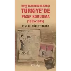 Hava Taarruzuna Karşı Türkiyede Pasif Korunma (1935-1945)