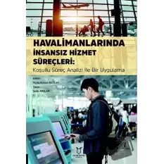 Havalimanlarında İnsansız Hizmet Süreçleri: Koşullu Süreç Analizi ile Bir Uygulama