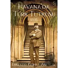 Havana’da Türk Tutkusu 1898