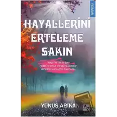 Hayallerini Erteleme Sakın