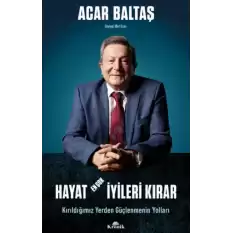 Hayat En Çok İyileri Kırar - Kırıldığımız Yerden Güçlenmenin Yolları