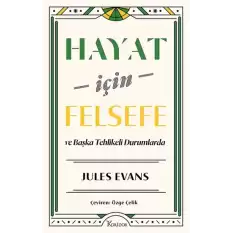 Hayat İçin Felsefe - ve Başka Tehlikeli Durumlarda