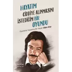 Hayatım Ciddiye Alınmasını İstediğim Bir Oyundu