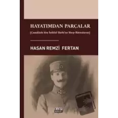 Hayatımdan Parçalar - Çanakkaleden İstiklal Harbine Harp Hatıralarım