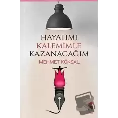 Hayatımı Kalemimle Kazanacağım