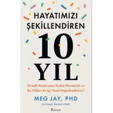 Hayatımızı Şekillendiren 10 Yıl: Yirmili Yaşlarımız Neden Önemlidir ve Bu Yılları En İyi Nasıl Değerlendiririz?