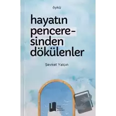 Hayatın Penceresinden Dökülenler