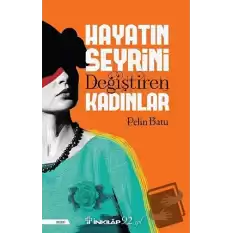 Hayatın Seyrini Değiştiren Kadınlar