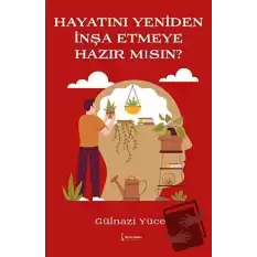 Hayatını Yeniden İnşa Etmeye Hazır Mısın?