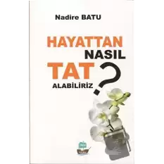 Hayattan Nasıl Tat Alabiliriz ?