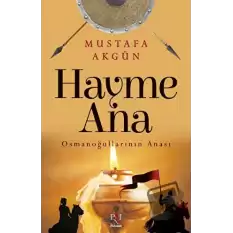 Hayme Ana - Osmanoğullarının Anası