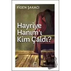 Hayriye Hanımı Kim Çaldı