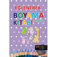 Hayvanlar - Eğlenerek Boyama Kitabı