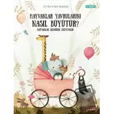 Hayvanlar Yavrularını Nasıl Büyütür? (Ciltli)