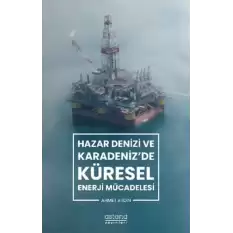 Hazar Denizi ve Karadenizde Küresel Enerji Mücadelesi