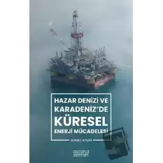 Hazar Denizi ve Karadenizde Küresel Enerji Mücadelesi