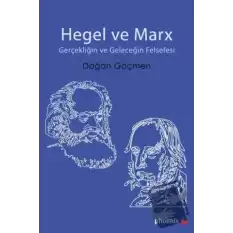 Hegel ve Marx - Gerçekliğin ve Geleceğin Felsefesi